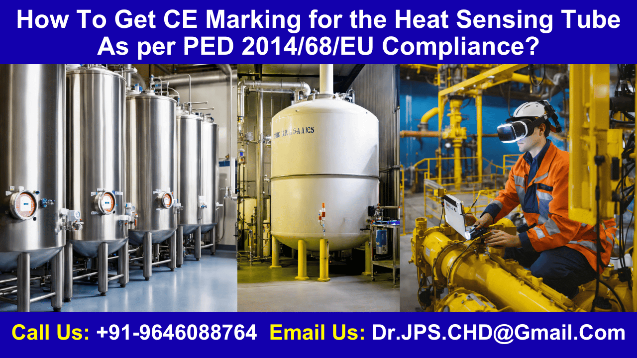 How To Get CE Marking for the Heat Sensing Tube As per PED 2014/68/EU Compliance?