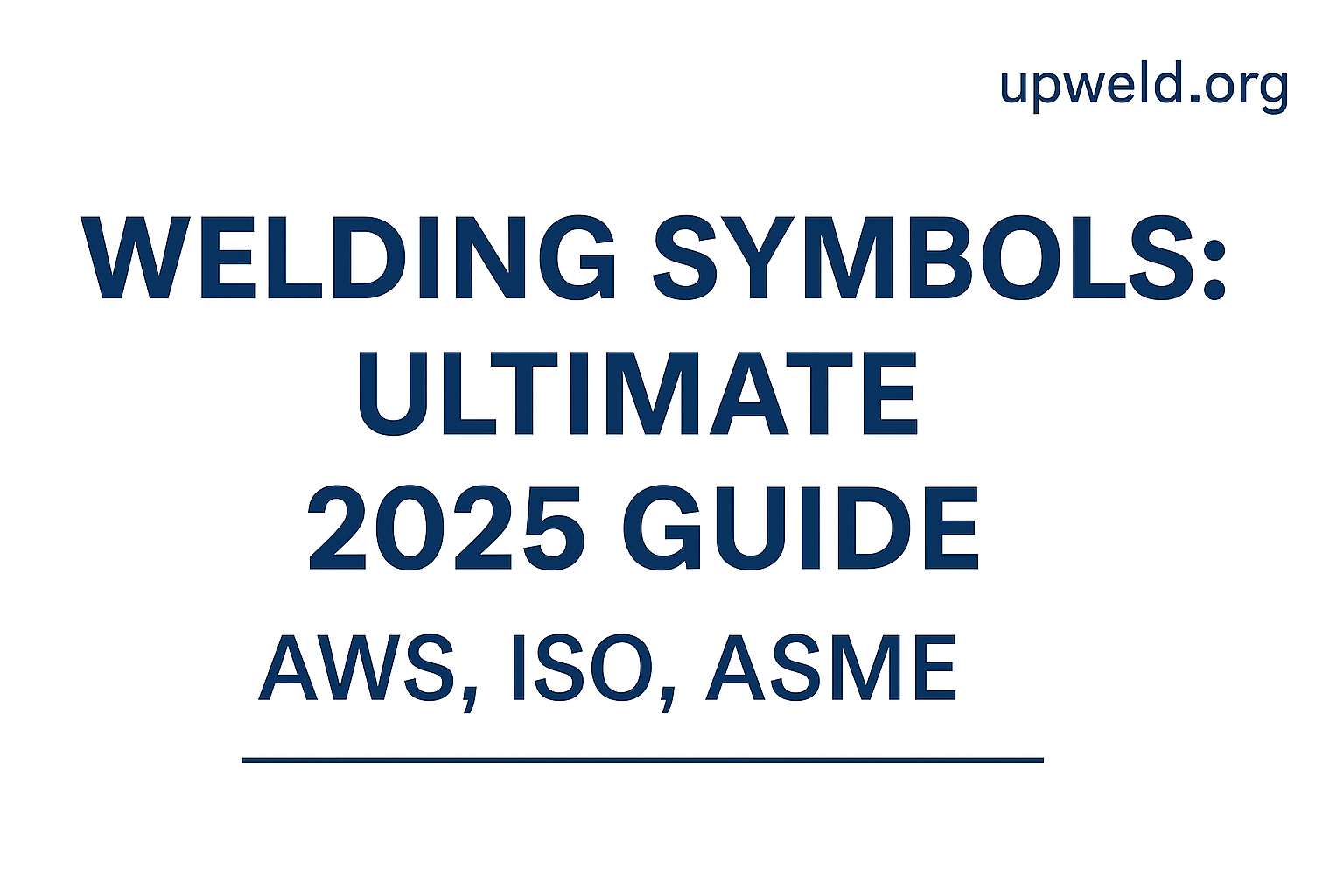 Welding Symbols: Ultimate 2025 Guide (AWS, ISO, ASME) with Diagrams & FAQs